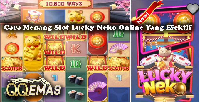 Cara Menang Slot Lucky Neko Online Yang Efektif
