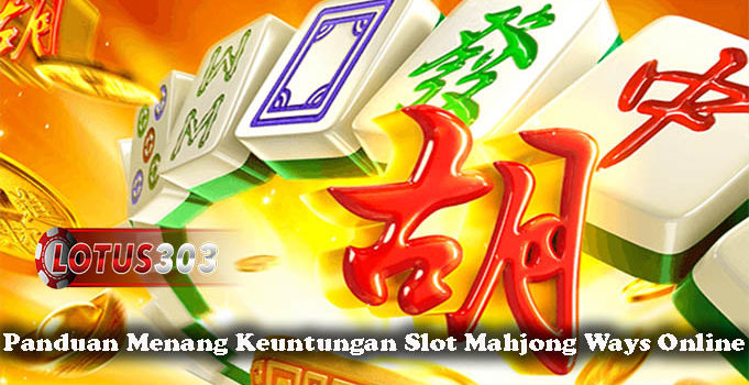 Panduan Menang Keuntungan Slot Mahjong Ways Online