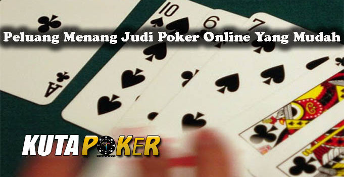 Peluang Menang Judi Poker Online Yang Mudah